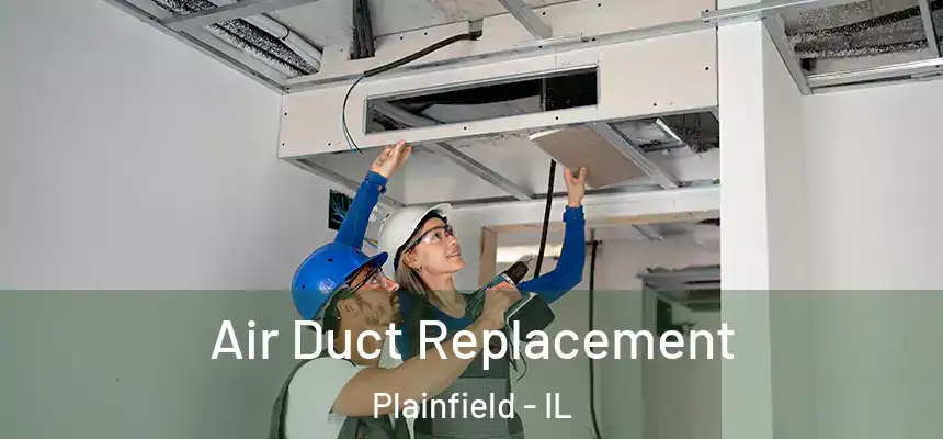  Air Duct Replacement Plainfield - IL