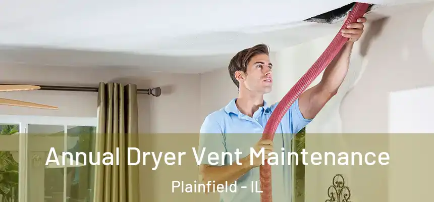  Annual Dryer Vent Maintenance Plainfield - IL