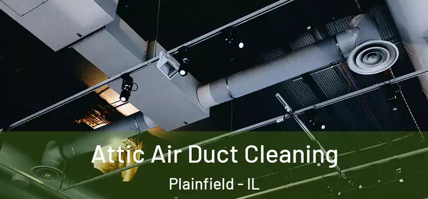  Attic Air Duct Cleaning Plainfield - IL