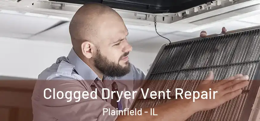  Clogged Dryer Vent Repair Plainfield - IL