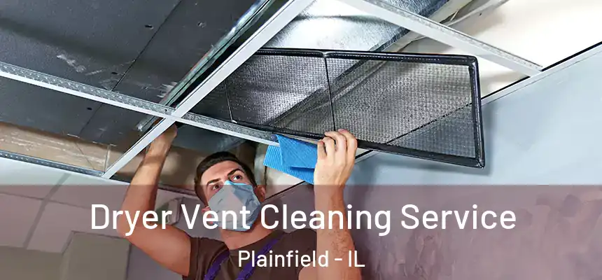  Dryer Vent Cleaning Service Plainfield - IL