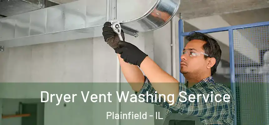  Dryer Vent Washing Service Plainfield - IL