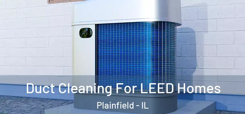  Duct Cleaning For LEED Homes Plainfield - IL