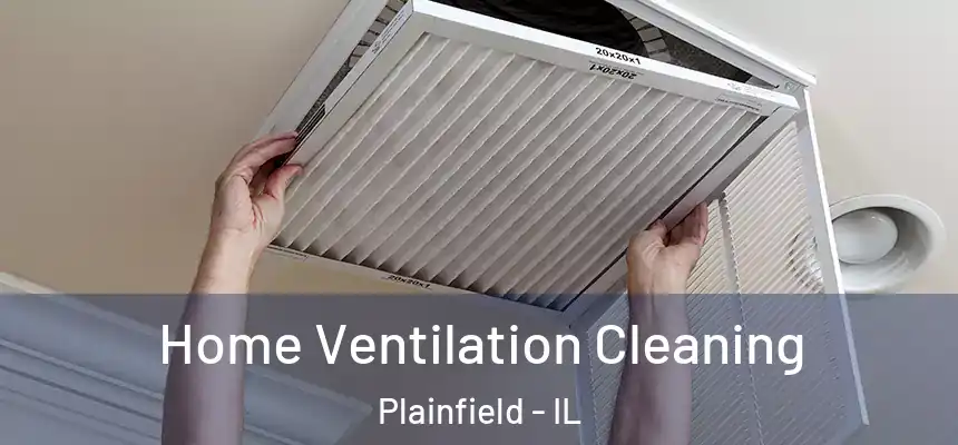  Home Ventilation Cleaning Plainfield - IL