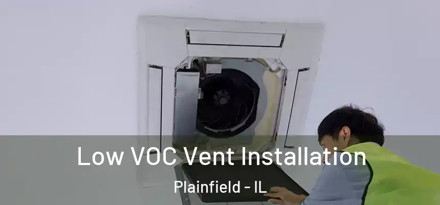  Low VOC Vent Installation Plainfield - IL