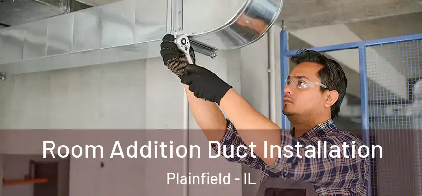  Room Addition Duct Installation Plainfield - IL