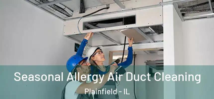  Seasonal Allergy Air Duct Cleaning Plainfield - IL