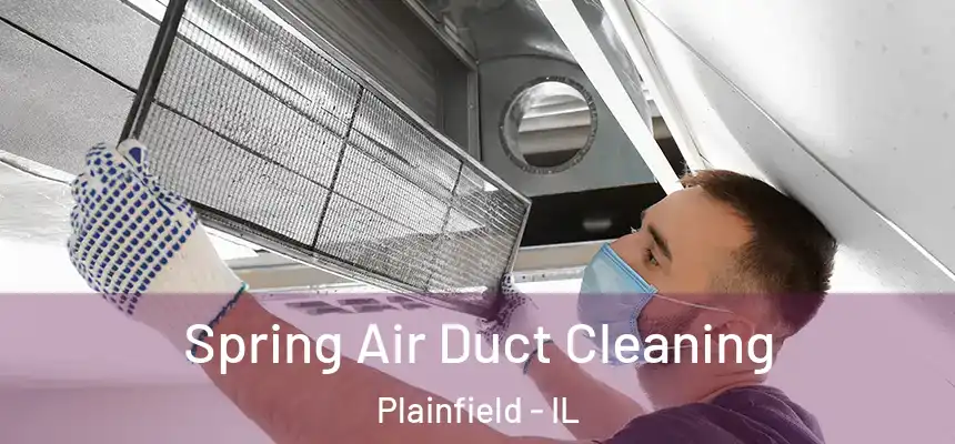  Spring Air Duct Cleaning Plainfield - IL